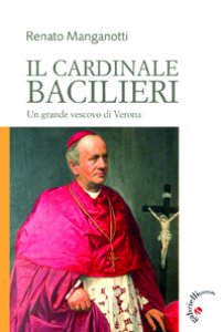 Copertina di 'Cardinale Bacilieri. Un grande vescovo di Verona (Il)'
