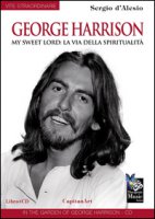 George Harrison. My sweet Lord: la via della spiritualità. Con CD Audio - D'Alesio Sergio