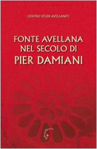 Copertina di 'Fonte Avellana nel secolo di Pier Damiani. Atti del 29 Convegno del Centro studi avellaniti (Fonte Avellana, 29-31 agosto 2007)'