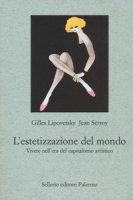 L' estetizzazione del mondo - Lipovetsky Gilles