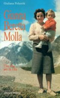 Gianna Beretta Molla. Una vita per la vita - Pelucchi Giuliana