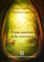 Come sentieri della coscienza - Luigi Angelino, Gabriele Cupaiolo