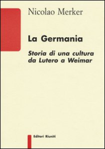 Copertina di 'La Germania. Storia di una cultura da Lutero a Weimar'