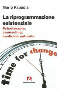 Copertina di 'La riprogrammazione esistenziale. Psicoterapia, counseling, medicina naturale'