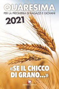 Copertina di 'Quaresima 2021. «Se il chicco di grano...»'