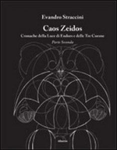Copertina di 'Caos Zeidos. Cronache della luce di Endors e delle Tre Corone. Parte seconda'