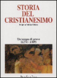 Copertina di 'Storia del cristianesimo. Religione, politica, cultura [vol_6] / Un tempo di prove (1274-1449)'