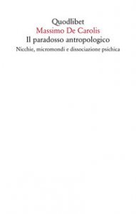 Copertina di 'Il paradosso antropologico. Nicchie, micromondi e dissociazione psichica'