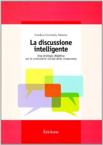 Copertina di 'La discussione intelligente. Una strategia didattica per la costruzione sociale della conoscenza'