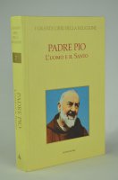 Padre Pio: l'uomo e il santo