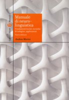 Manuale di neurolinguistica. Fondamenti teorici, tecniche di indagine, applicazioni - Marini Andrea