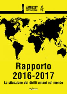Copertina di 'Amnesty International. Rapporto 2016-2017. La situazione dei diritti umani nel mondo'