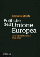 Politiche dell'Unione Europea. La programmazione (2014-2020) - Monti Luciano