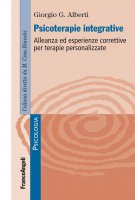 Psicoterapie integrative. Alleanza ed esperienze correttive per terapie personalizzate - Giorgio G. Alberti