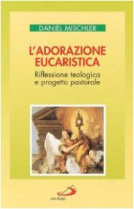 Copertina di 'L'adorazione eucaristica. Riflessione teologica e progetto pastorale'