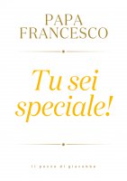 Tu sei speciale! - Papa Francesco (Jorge Mario Bergoglio)