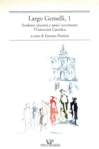 Copertina di 'Largo Gemelli, 1. Studenti, docenti e amici raccontano l'Universit Cattolica'