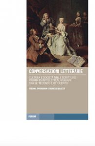 Copertina di 'Conversazioni letterarie. Cultura e società nelle scritture private di intellettuali italiani tra Settecento e Ottocento'
