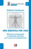 Una didattica per i DSA. Riflessioni pedagogiche e indicazioni operative per la prassi di insegnamento - Ciambrone Raffaele