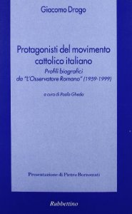 Copertina di 'Protagonisti del movimento cattolico italiano. Profili biografici da L'Osservatore Romano (1959-1999)'