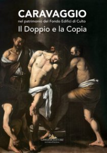 Copertina di 'Caravaggio nel patrimonio del fondo edifici di culto. Il doppio e la copia. Catalogo della mostra (Roma, 21 giugno - 16 luglio 2017). Ediz. a colori'
