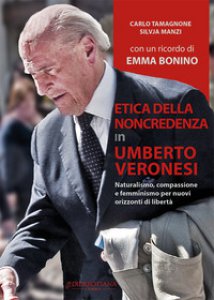 Copertina di 'Etica della non credenza in Umberto Veronesi. Naturalismo, compassione e femminismo per nuovi orizzonti di libert'
