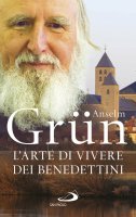 L' arte di vivere dei Benedettini - Anselm Grün