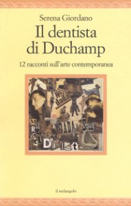 Copertina di 'Il dentista di Duchamp. 12 racconti sull'arte contemporanea'