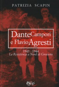 Copertina di 'Dante Campori e Flavio Agresti. 1943-1944. La resistenza a nord di Grosseto'