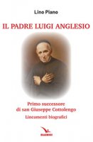 Il padre Luigi Anglesio. Lineamenti biografici - Piano Lino