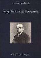 Mio padre, Emanuele Notarbartolo - Notarbartolo Leopoldo