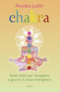 Copertina di 'Chakra. Sette chiavi per risvegliare e guarire il corpo energetico'