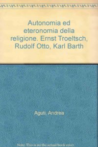 Copertina di 'Autonomia ed eteronomia della religione. Ernst Troeltsch, Rudolf Otto, Karl Barth'