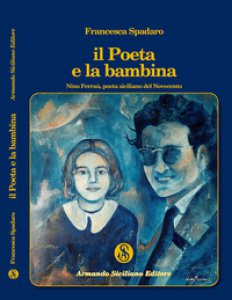 Copertina di 'Il poeta e la bambina. Nino Ferra poeta siciliano del Novecento'