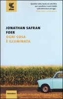 Ogni cosa  illuminata - Foer Jonathan Safran
