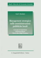 Management strategico nelle amministrazioni pubbliche locali. Concetti ed esperienze nell'Euroregione Tirolo-Alto Adige-Trentino - Bernhart Josef