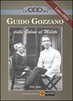 Guido Gozzano dalle Golose al Meleto (1916-2016). Con DVD