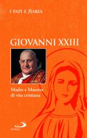 Giovanni XXIII. Madre e maestra di vita cristiana - N. Benazzi