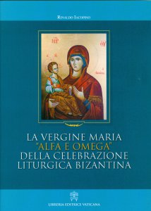 Copertina di 'La Vergine Maria "alfa e omega" della celebrazione liturgica bizantina'