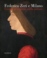 Federico Zeri e Milano. Giorno per giorno nella pittura. Ediz. illustrata