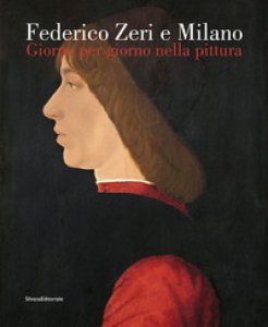 Copertina di 'Federico Zeri e Milano. Giorno per giorno nella pittura. Ediz. illustrata'