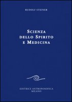 Scienza dello spirito e medicina - Steiner Rudolf