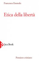 Etica della libertà - Emmolo Francesco