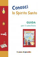Conosci lo Spirito Santo. Guida per il catechista - Piacentini Sara, Colombo Silvia