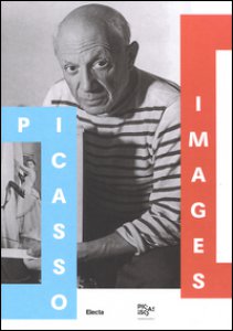 Copertina di 'Picasso images. Le opere, l'artista, il personaggio. Catalogo della mostra (Roma, 14 ottobre 2016-19 febbraio 2017). Ediz. illustrata'