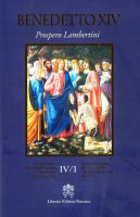 De servorum Dei beatificatione et beatorum canonizatione. Vol. IV/1 - Benedetto XIV (Prospero Lambertini)