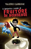 Il fantastico mondo di Fruitore Di Nonsense - Carbone Valerio