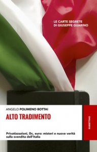 Copertina di 'Alto tradimento. Privatizzazioni, Dc, euro: misteri e nuove verit sulla svendita dell'Italia'