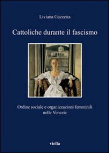 Copertina di 'Cattoliche durante il fascismo'