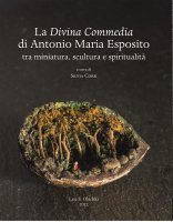 Divina Commedia di Antonio Maria Esposito. Tra miniatura, scultura e spiritualità. ( La)